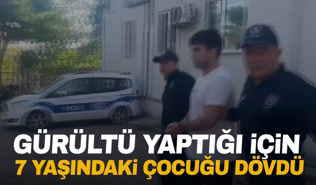 7 yaşındaki çocuğa gürültü yaptığı gerekçesiyle saldırdı