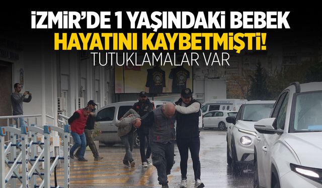 İzmir'de 1 yaşındaki bebek zehirlenerek ölmüştü! Tutuklamalar var