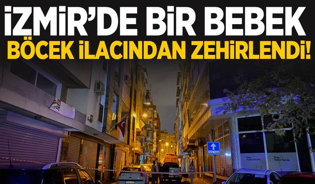 İzmir’de facia! Bebek zehirlenerek hayatını kaybetti