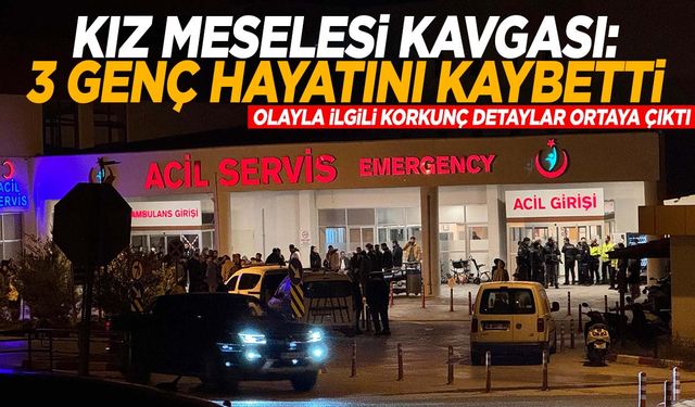 İzmir’de kız meselesi yüzünden çıkan kavgada 3 genç hayatını kaybetti!