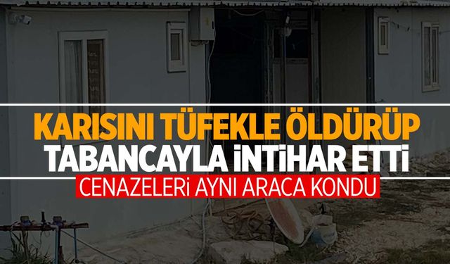 Karısını tüfekle öldürüp, tabancayla intihar etti! Cenazeleri birlikte taşındı