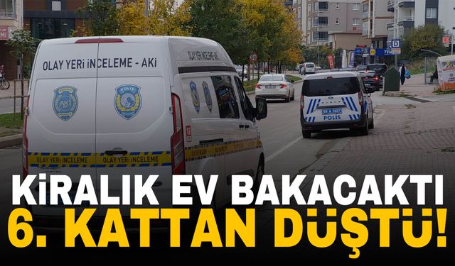 Kiralık ev bakacaktı… 6 kattan düşerek can verdi!