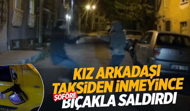 Kız arkadaşı taksiden inmeyince taksiciye bıçakla saldırdı!