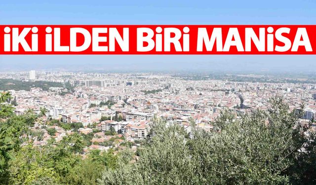 Listenin başında 2 şehir var… Biri Manisa