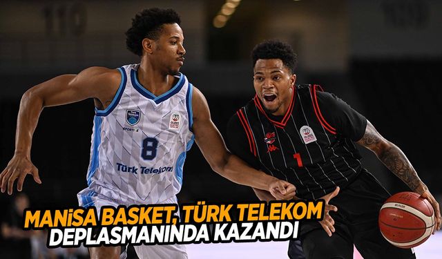 Manisa Basket, Türk Telekom deplasmanında kazandı