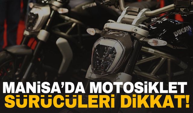 Manisa’da motosiklet kullananlar dikkat! Denetliyorlar…