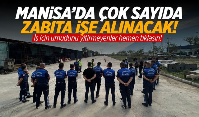 Manisa Büyükşehir Belediyesi Zabıta ve Güvenlik Personeli Alımı Yapacak