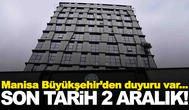 Manisa Büyükşehir duyurdu… Son tarih 2 Aralık!