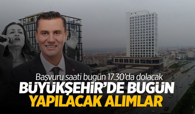 Manisa Büyükşehir’de bugün yapılacak işçi alımları!