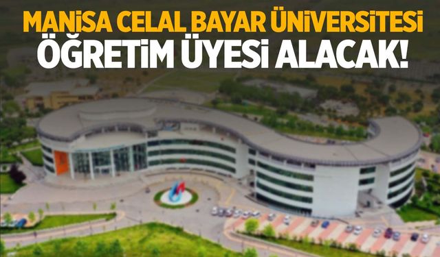 Manisa CBÜ ilana çıktı… 52 öğretim üyesi alacak!