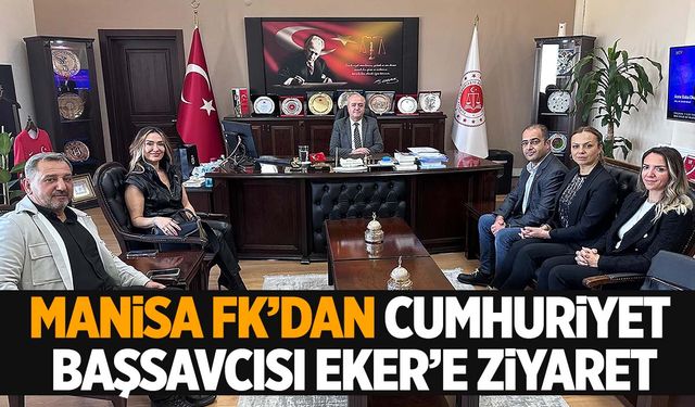 Manisa FK Cumhuriyet Başsavcısı Eker’i ziyaret etti