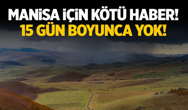 Manisa için kötü haber verildi! Gerçekleşmeyecek... İşte Manisa hava durumu!