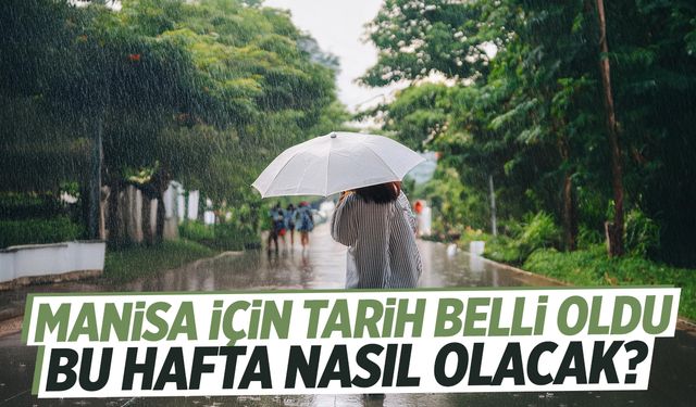 Manisa için tarih belli oldu! Bu hafta nasıl olacak?