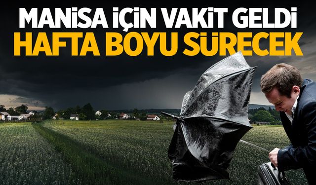 Manisa İçin Vakit Geldi Çattı! Hafta Boyu Sürecek…