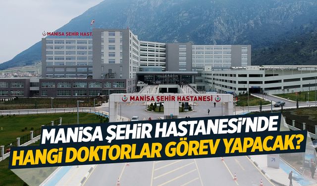 Manisa Şehir Hastanesi'nde görev yapacak doktorlar (5 Kasım 2024 Salı)