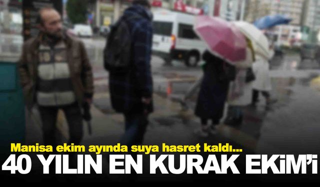 Manisa son 40 yılın en kurak Ekim’ini yaşadı!