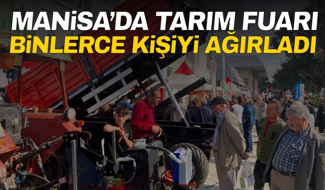 Manisa Tarım Fuarı binlerce kişiyi ağırladı