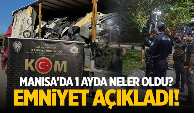 Manisa'da 1 ayda neler oldu? Emniyet açıkladı