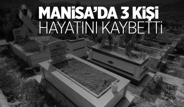 Manisa'da 10 Kasım günü 3 kişi hayatını kaybetti