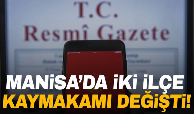 Manisa’da 2 ilçede Kaymakam değişikliği