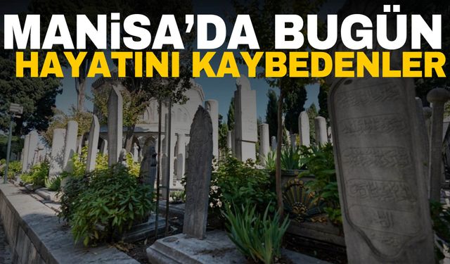 Manisa’da 4 kişi hayatını kaybetti | 13 Kasım 2024 Manisa’da hayatını kaybedenler