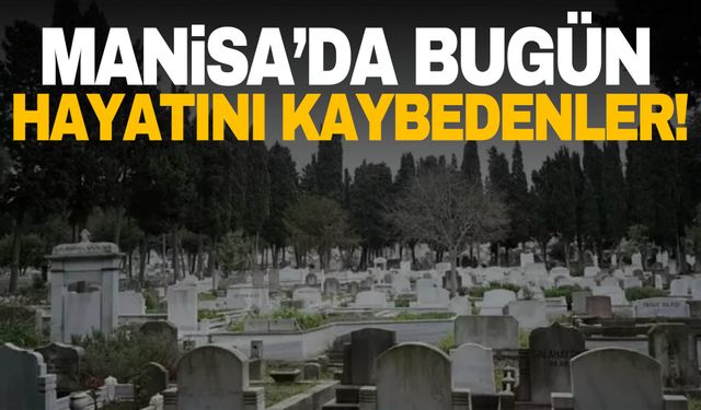 Manisa’da 4 kişi hayatını kaybetti | 14 Kasım 2024 Manisa’da hayatını kaybedenler