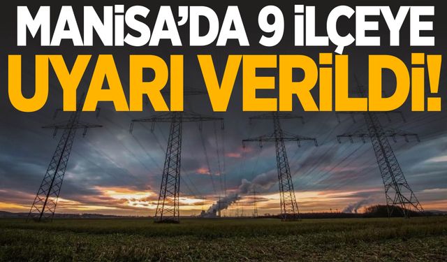 Manisa’da 9 ilçe karanlığa gömülecek!