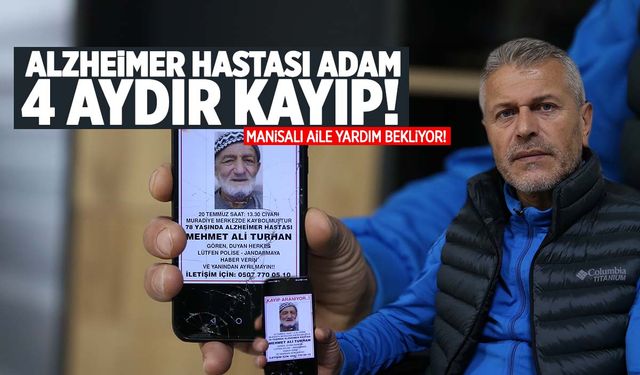 Manisa’da Alzheimer hastası yaşlı adamdan 4 aydır haber alınamıyor!