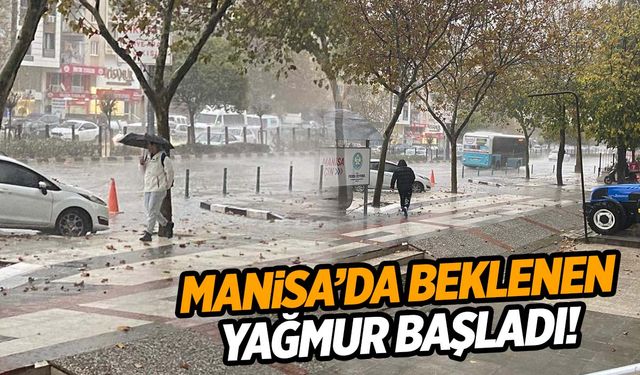 Manisa’da beklenen yağmur başladı!