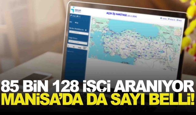 İŞKUR’da ilana çıkıldı… 85 bin 128 işçi aranıyor… Manisa’da da sayı belli!