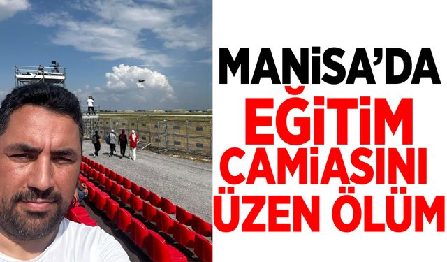 Manisa’da eğitim camiasını üzen ölüm: Yunus Tuhan hayatını kaybetti