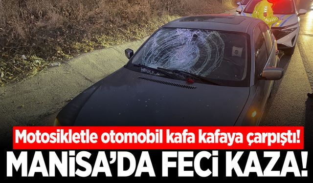 Manisa’da kaza! Motosikletle otomobil kafa kafaya çarpıştı