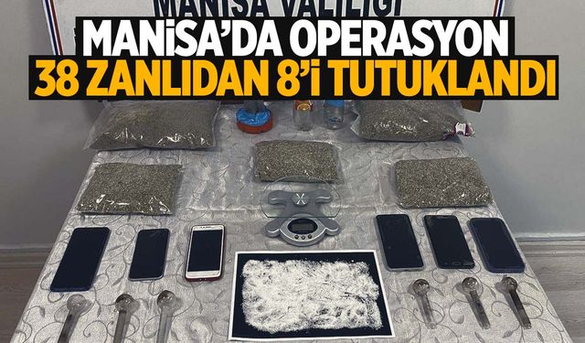 Manisa’da geniş kapsamlı operasyon: 38 zanlıdan 8’i tutuklandı