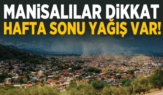 Manisa’da hafta sonu plan yapacaklar dikkat!