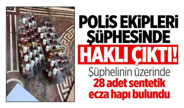 Manisa’da polis ekipleri şüphesinde haklı çıktı! Şüpheliden 28 adet sentetik ecza hapı çıktı!