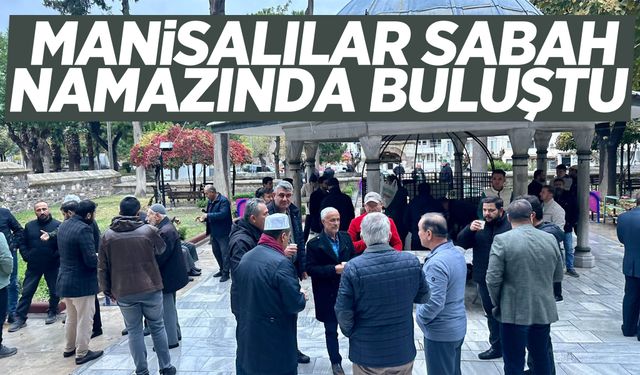 Manisalılar sabah namazında buluştu