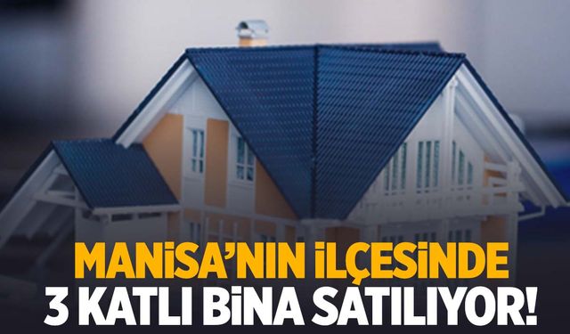 Manisa’nın ilçesinde 3 katlı bina satılıyor!