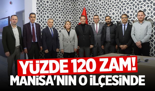 Manisa'nın O İlçesinde Yüzde 120 Zam!