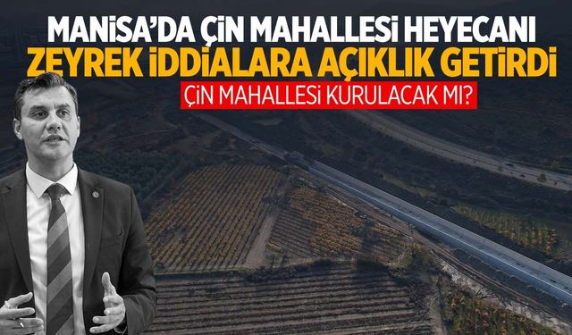 Manisa’ya Çin Mahallesi kurulması gündemdeydi! Ferdi Zeyrek’ten açıklama geldi!