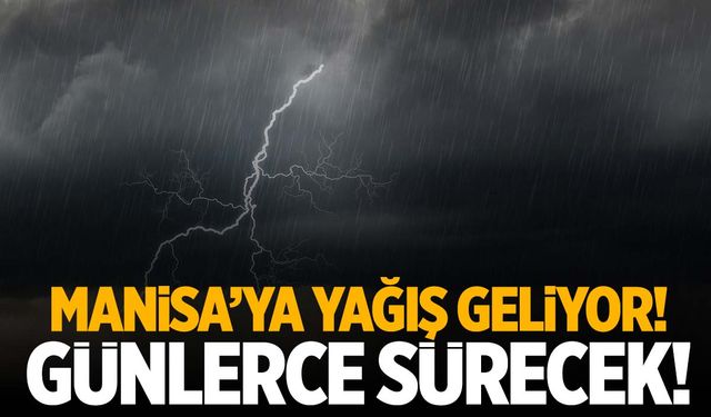 Manisa’ya yağış geliyor! Günlerce…