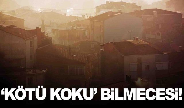 Yurdun batısında ‘Kötü koku’ bilmecesi… Meteorolojiden açıklama var!