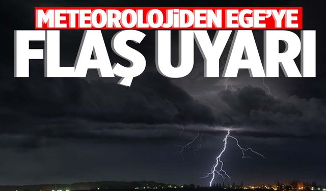 Meteorolojiden Ege’ye flaş uyarı! Yarın sabah saatlerinden itibaren vuracak