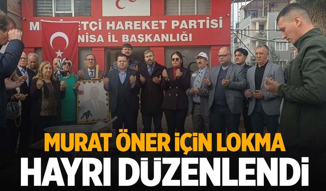 MHP’den merhum Murat Öner için lokma hayrı