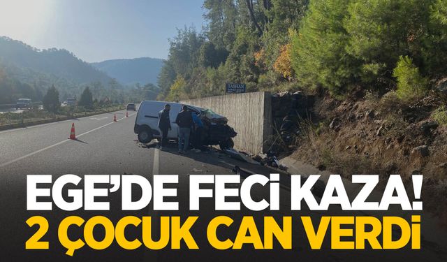 Muğla’da kamyonet kazası: 2 çocuk hayatını kaybetti!