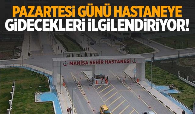 Pazartesi günü hastaneye gidecekler dikkat! Manisa’da görevli doktorlar belli oldu