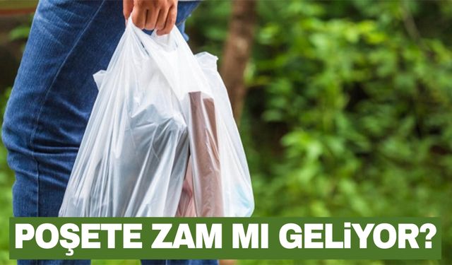 Plastik poşetlere zam mı geliyor?