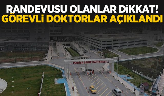 Randevusu olup hastaneye gidecekler dikkat! Şehir Hastanesi’nde görevli doktorlar belli oldu!