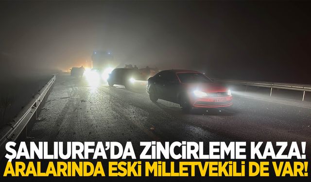 Şanlıurfa'da zincirleme kaza: Eski Milletvekili ve 8 kişi yaralandı