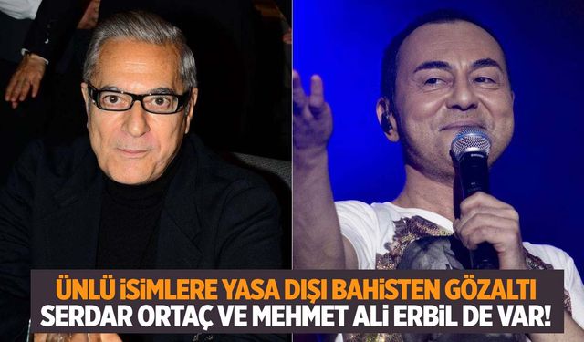 Serdar Ortaç ve Mehmet Ali Erbil’e gözaltı kararı!