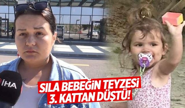 Sıla bebeğin teyzesi balkondan düşerek hayatını kaybetti